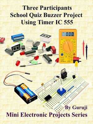 cover image of Three Participants School Quiz Buzzer Project Using Timer IC 555